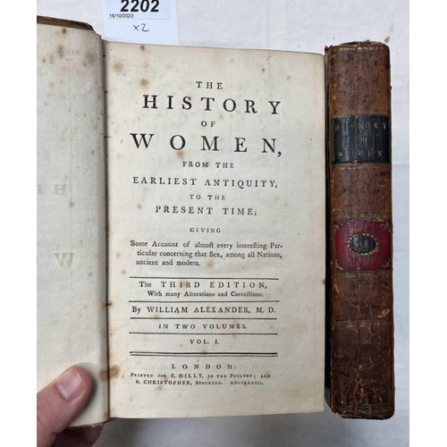 2202 - THE HISTORY OF WOMEN, FROM THE EARLIEST ANTIQUITY, TO THE PRESENT TIME BY WILLIAM ALEXANDER, IN 2 FU... 