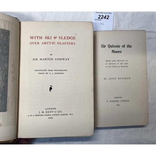 2242 - SIR QUIXOTE OF THE MOORS BY JOHN BUCHAN - 1895 & WITH SKI & SLEDGE OVER ARCTIC GLACIERS BY SIR MARTI... 