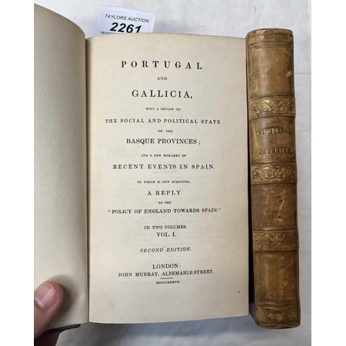 2261 - PORTUGAL & GALLICIA, WITH A REVIEW OF THE SOCIAL & POLITICAL STATE OF THE BASQUE PROVINCES; & A FEW ... 