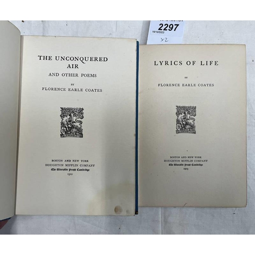 2297 - LYRICS OF LIFE BY FLORENCE EARLE COATES - 1909 AND THE UNCONQUERED AIR AND OTHER POEMS BY FLORENCE E... 