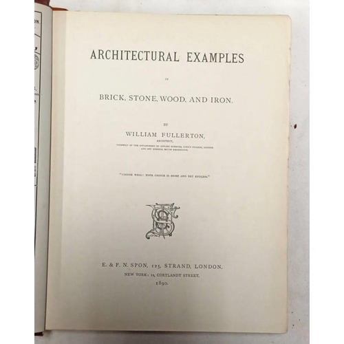 2098 - ARCHITECTURAL EXAMPLES IN BRICK, STONE, WOOD, & IRON BY WILLIAM FULLERTON - 1890