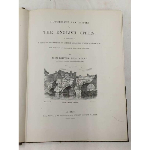 2118 - PICTURESQUE ANTIQUITIES OF THE ENGLISH CITIES ILLUSTRATED BY A SERIES OF ENGRAVINGS OF ANCIENT BUILD... 