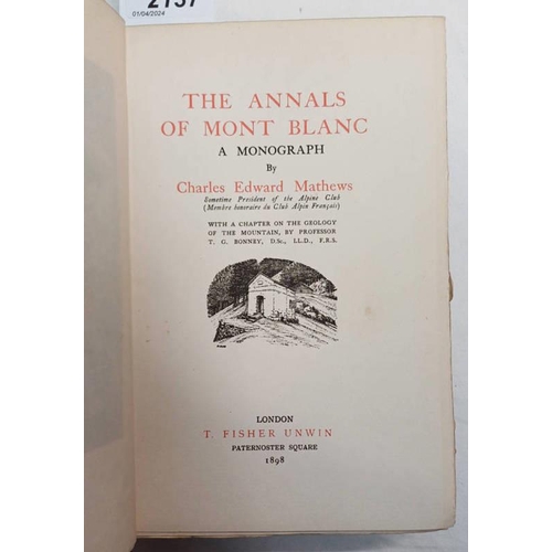 2137 - THE ANNALS OF MOUNT BLANC, A MONOGRAPH BY CHARLES EDWARD MATHEWS, WITH A CHAPTER ON THE GEOLOGY OF T... 