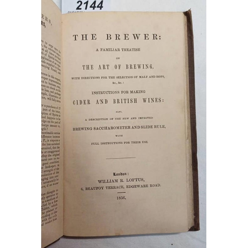 2144 - THE BREWER: A FAMILIAR TREATISE ON THE ART OF BREWING, WITH DIRECTIONS FOR THE SELECTION OF MALT AND... 