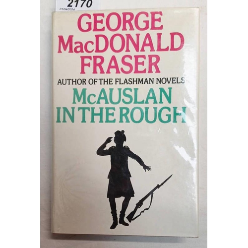 2170 - MCAUSLAN IN THE ROUGH AND OTHER STORIES BY GEORGE MACDONALD FRASER, SIGNED BY AUTHOR AND WITH DUST J... 