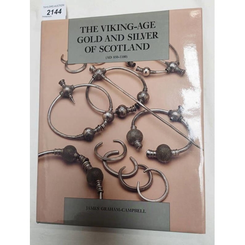 2144 - THE VIKING-AGE GOLD AND SILVER OF SCOTLAND (AD850-1100) BY JAMES GRAHAM-CAMPBELL, WITH DUST JACKET -... 