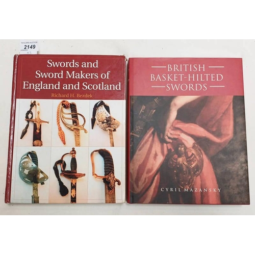 2149 - SWORDS AND SWORD MAKERS OF ENGLAND AND SCOTLAND BY RICHARD H. BEZDEK - 2003, AND BRITISH BASKET HILT... 