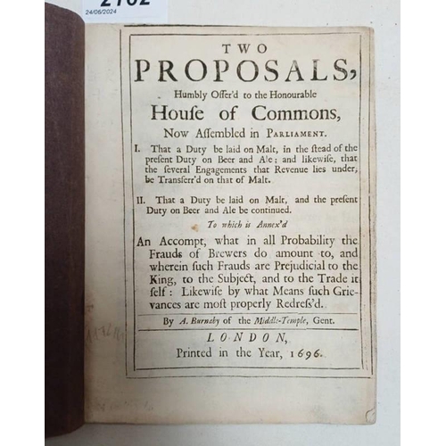 2162 - TWO PROPOSALS, HUMBLY OFFER'D TO THE HONOURABLE HOUSE OF COMMONS, NOW ASSEMBLED IN PARLIAMENT, I. TH... 