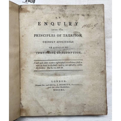 2408 - AN ENQUIRY INTO THE PRINCIPLES OF TAXATION, CHIEFLY APPLICABLE TO ARTICLES OF IMMEDIATE CONSUMPTION,... 