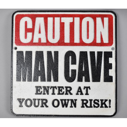 108 - A Modern Cast Iron Sign, Caution Man Cave Enter at Own Risk, 24cm wide (PLUS VAT)
