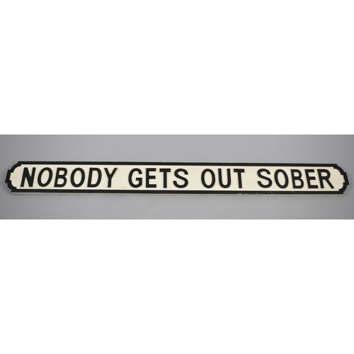 188 - A Modern Wooden Sign in the Form of a Cast Iron Street Sign, Nobody Gets Out Sober, 133cms Long