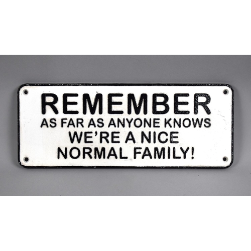 236 - A Painted Cast Metal Plaque 'Remember as Far As Anyone Knows We Are A Nice, Normal Family' 34cms Wid... 