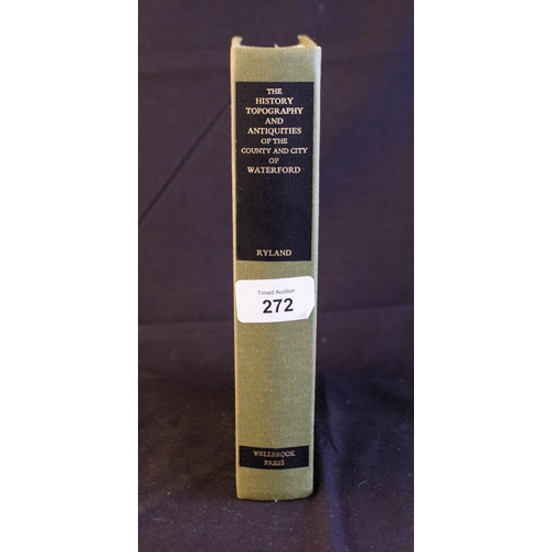 272 - THE HISTORY OF TOPOGRAPHY + ANTIQUITIES OF COUNTY AND CITY OF WATERFORD BY RYLAND WELLBROOK PRESS + ... 