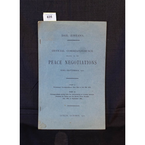 635 - Dáil Eireann.

Official Correspondence relating to the Peace Negotiations (June – September, 1921). ... 