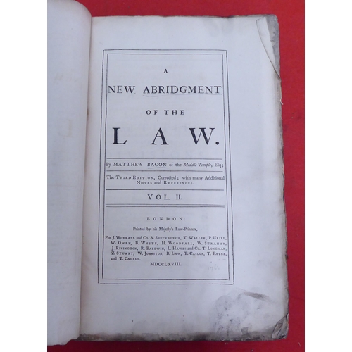 167 - Books, 18thC law reference: to include 'A New Abridgement of the Law' by Matthew Bacon  circa 1768