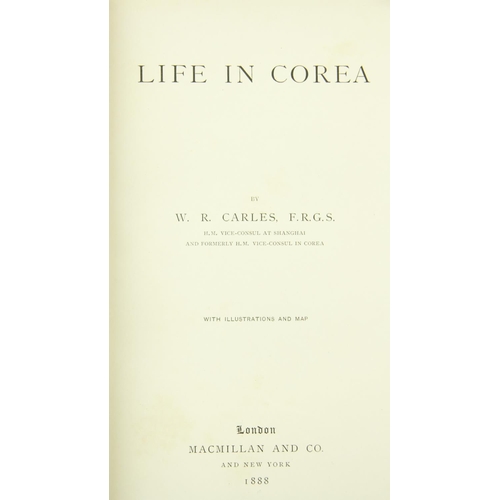 12 - Travel: Carles (W.R.) Life in Corea, 8vo, L. (MacMillan & Co.) 1888, First, frontis, h... 