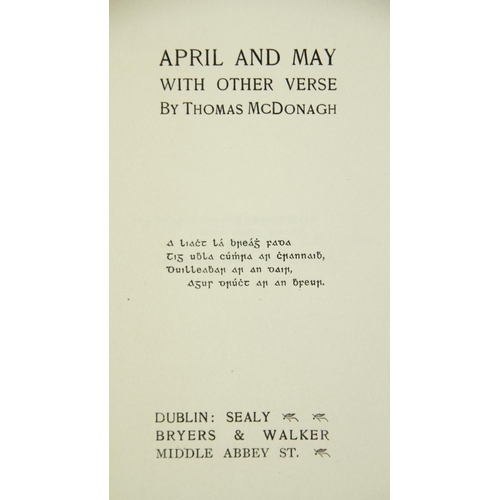 13 - McDonagh (Thomas) April and May with other Verse, 8vo, D. (Sealy, Bryers & Walker) n.d., ptd. wr... 