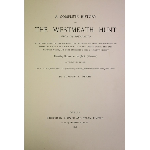 150 - Dease (Edmund F.) A Complete History of the Westmeath Hunt, lg. 4to D. 1898. First Edn., illus. thro... 