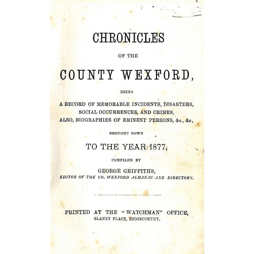 20 - Co. Wexford interest: Griffith (G.) Chronicles of the County Wexford, Enniscorthy n.d. First,; Kenne... 