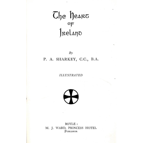 26A - Sharkey (P.A.) The Heart of Ireland, Boyle [1927] First, illus., gilt cloth, v. good; Ryle (M.P.) Th... 