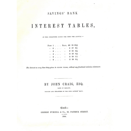 50 - Cork Printing: Craig (John) Savings Bank Interest Tables, 4to Cork (Geo. Purcell & Co.) 1844. First ... 