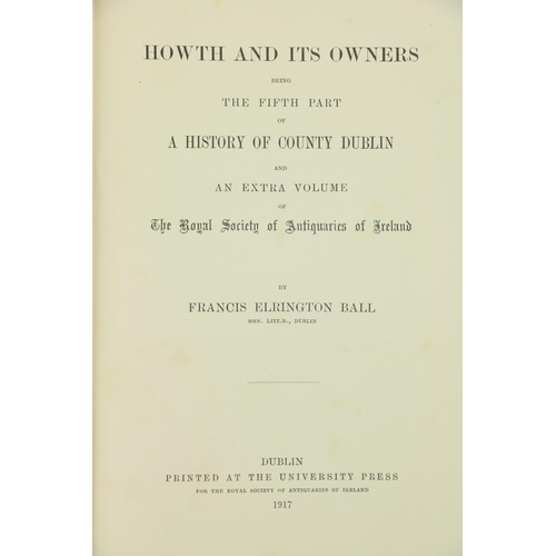 134 - Ball (F. Elrington) A History of the County of Dublin, Vols. 1 - 4, Dublin 1902 - 1906, together wit... 