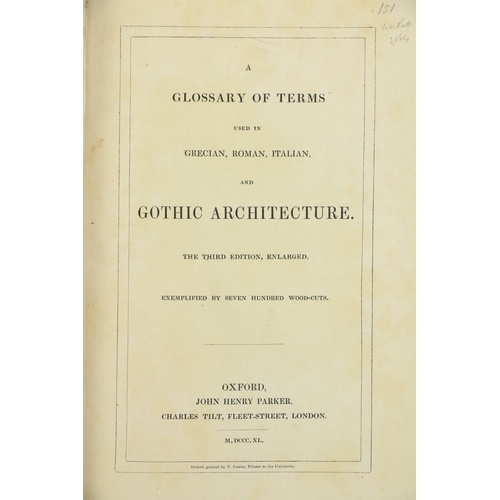 136 - Architecture:  [Parker (J.H.)] A Glossary of Terms used in Grecian Roman, Italian and Gothic Archite... 