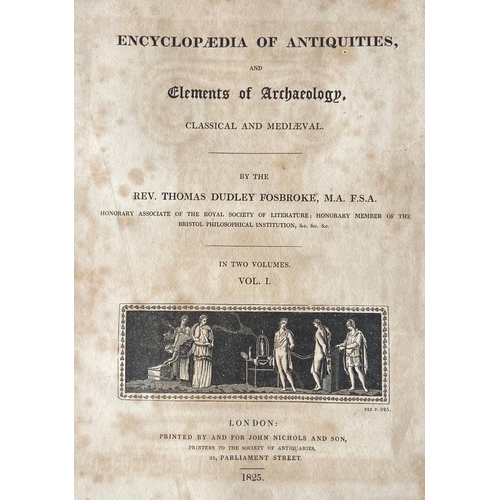 19 - Fosbroke (Rev. T. Dudley) Encyclopaedia of Antiquities, and Elements of Archaeology, 2 vols. 4to L. ... 