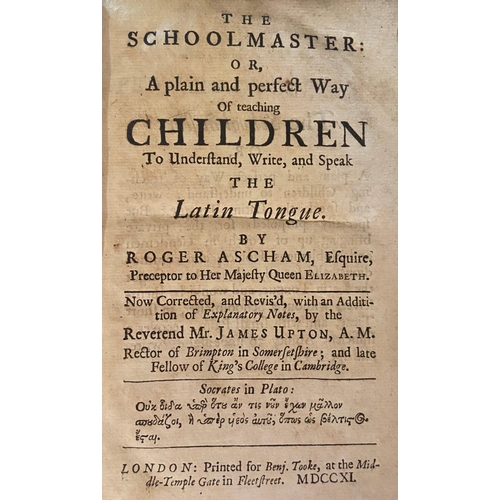 54 - Ascham (Roger)  The Schoolmaster; or, A Plain and Perfect Way of teaching Children to Understand, Wr... 