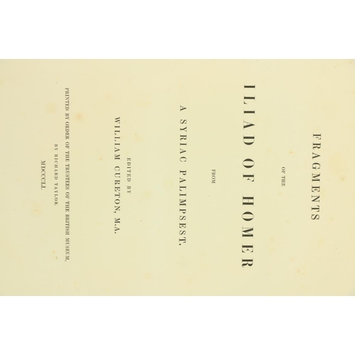 909 - Cureton (Wm.)ed. Fragments of the Iliad of Homer, from a Syriac Palimpsest. Folio Lond. (R. Taylor) ... 
