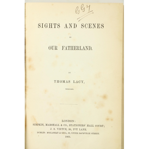 75 - Irish Travel: Lacy (Thos.) Sights and Scenes in Our Fatherland, thick 8vo L. 1863. First Edn., engd.... 