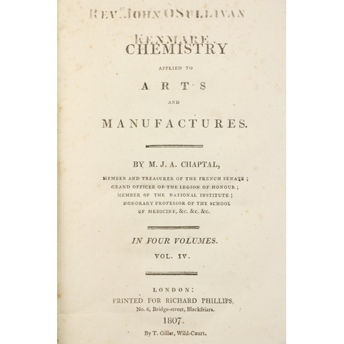 145 - Chaptal (M.J.A.) Chemistry Applied to Arts and Manufactures, 4 vols. 8vo L. 1807. First English Edn.... 