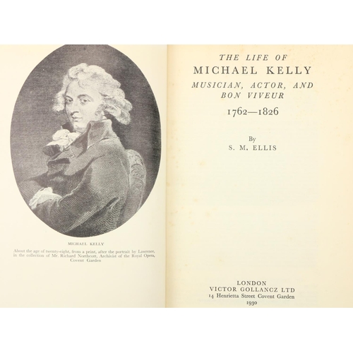 157 - Ellis (S.M.) The Life of Michael Kelly Musician, Actor and Bon Viveur 1762 - 1826, roy 8vo Lond. 193... 