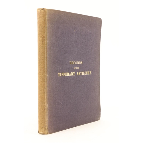 219 - Co. Tipperary: Ryan (Major C.A.) Records of the Tipperary Artillery, with a List of Officers ... fro... 