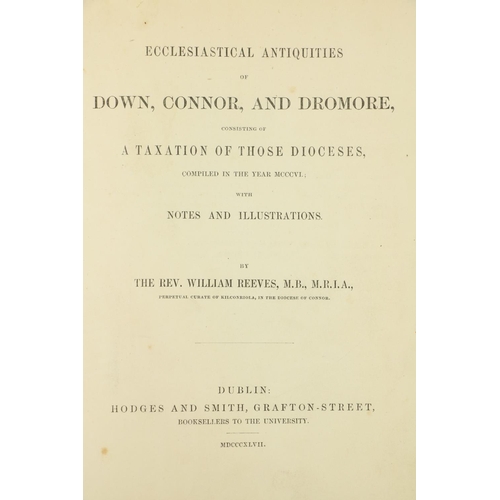 313 - Northern Ireland interest:  Reeves (Rev. Wm.) Ecclesiastical Antiquities of Down, Connor and Dromore... 