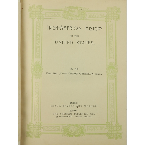 682 - O'Hanlon (V. Rev. Canon John) Irish-American History of the United States, Lg. thick 4to D. [1902] F... 