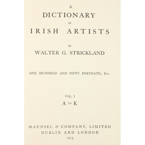 667 - Strickland (Walter G.) A Dictionary of Irish Artists, 2 vols. roy 8vo D. & L. 1913. First Edn., ... 