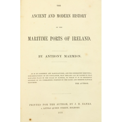 55 - Marmion (Anthony) The Ancient and Modern History of the Maritime Ports of Ireland, 8vo Lond. 18... 