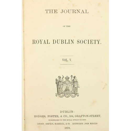 67 - R.D.S.: The Journal of the Royal Dublin Society, Vols. V + VI. Together 2 vols. roy 8vo Dublin 1870-... 