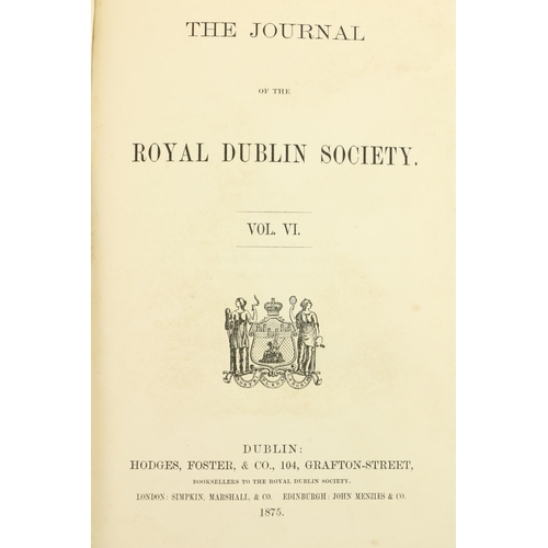 67 - R.D.S.: The Journal of the Royal Dublin Society, Vols. V + VI. Together 2 vols. roy 8vo Dublin 1870-... 