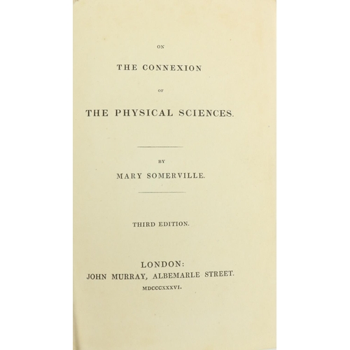 272 - Somerville (Mary) On the Connection of The Physical Sciences, sm. 8vo Lond. 1836. Third Edn., fronti... 