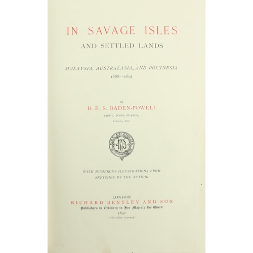 362 - Baden-Powell (B.F.S.) In Savage Isles and Settled Lands, 8vo L. 1892. First Edn., hf. title, frontis... 