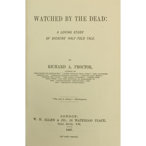 636 - [Dickens (Charles)] Proctor (Rich. A.) Watched by the Dead: A Loving Study of Dickens Half told Tale... 