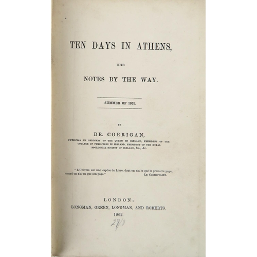 389 - Irish Travel:  Corrigan (Dr. Dominic) Ten Days in Athens with Notes by the Way, Summer of 1861, 8vo ... 