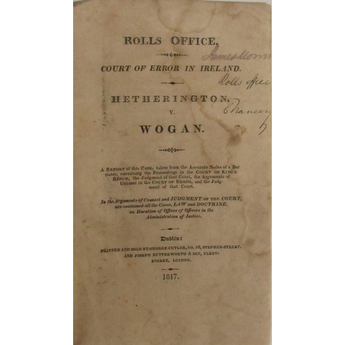 2 - Pamphlets: 1. Rolls Office. Court of Error in Ireland - Hetherington, V. Wogan, 8vo D. 1817. 154pp; ... 