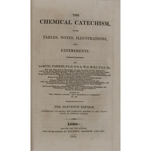 314 - Parkes (Samuel) The Chemical Catechism with Tables, Notes, Illustrations and Experiments, ... 