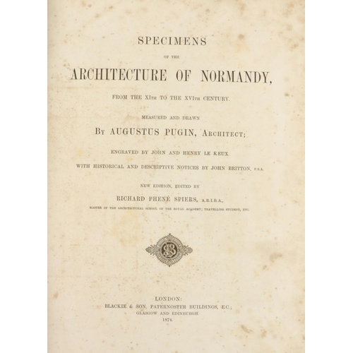 119 - Architecture: Pugin (Augustus) Specimens of Architecture in Normandy, d. by R.P. Spiers, folio Lond.... 