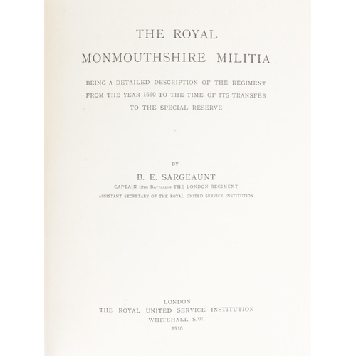 94 - Military: Sargeaunt (B.E.) The Royal Monmouthshire Militia,  thick imp. 8vo Lond. 1910. First Edn., ... 