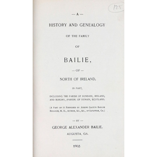 460 - Genealogy: Bailie (Geo. Alex.) A History and Genealogy of the Family of Bailie of Northern Ireland, ... 