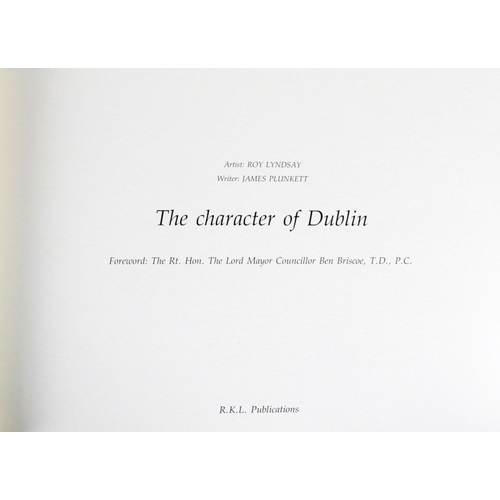 723 - One of 75 Copies OnlyLyndsay (R.)artist, Plunkett (J.)w. The Character of Dublin, oblong folio,... 